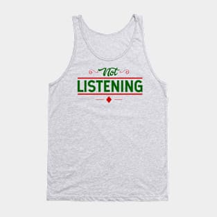 Not Listening Adult Humor Tank Top